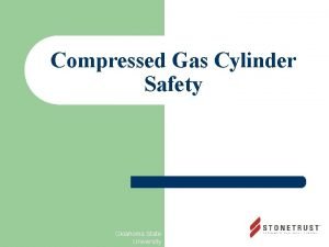 Compressed Gas Cylinder Safety Oklahoma State University INTRODUCTION