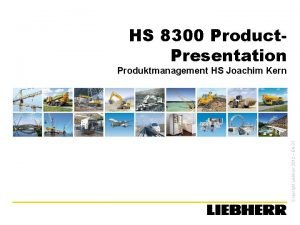 HS 8300 Product Presentation Copyright Liebherr 2012 EN