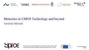 Memories in CMOS Technology and beyond Farshad Moradi