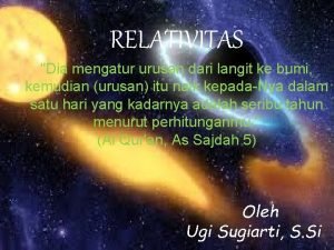 RELATIVITAS Dia mengatur urusan dari langit ke bumi