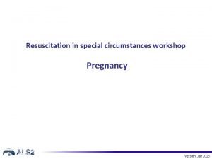Resuscitation in special circumstances workshop Pregnancy Version Jan