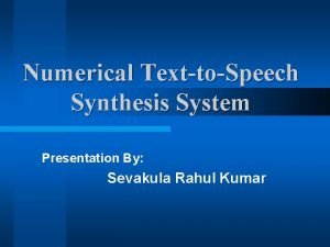 Numerical TexttoSpeech Synthesis System Presentation By Sevakula Rahul