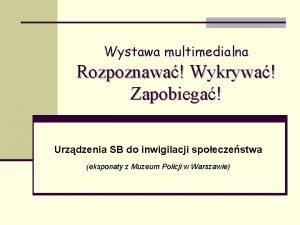 Wystawa multimedialna Rozpoznawa Wykrywa Zapobiega Urzdzenia SB do