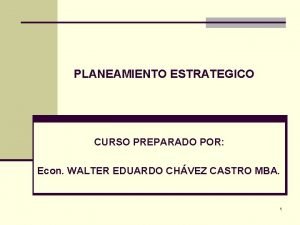 PLANEAMIENTO ESTRATEGICO CURSO PREPARADO POR Econ WALTER EDUARDO