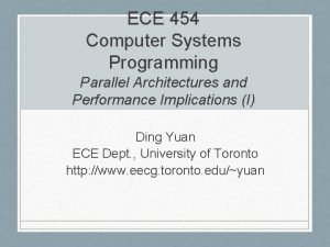 ECE 454 Computer Systems Programming Parallel Architectures and ECE 454 Computer Systems Programming Parallel Architectures and