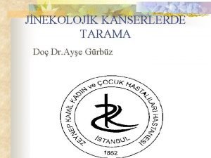 JNEKOLOJK KANSERLERDE TARAMA Do Dr Aye Grbz TARAMADA