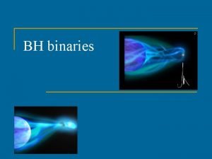 BH binaries Black hole binaries High mass few