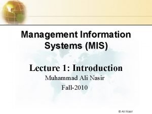 Management Information Systems MIS Lecture 1 Introduction Muhammad