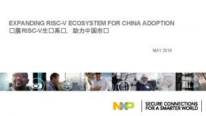 EXPANDING RISCV ECOSYSTEM FOR CHINA ADOPTION RISCV MAY