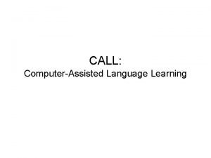 CALL ComputerAssisted Language Learning ComputerAssisted Language Learning Little