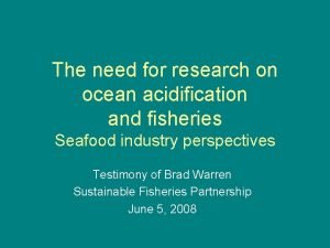 The need for research on ocean acidification and