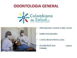 ODONTOLOGIA GENERAL PROGRAMA CLINICA DEL SANO ESPECIALIDADES CAPACIDAD