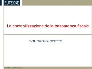 La contabilizzazione della trasparenza fiscale Dott Gianluca ODETTO