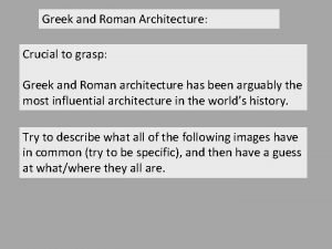 Greek and Roman Architecture Crucial to grasp Greek