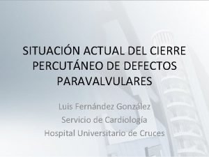 SITUACIN ACTUAL DEL CIERRE PERCUTNEO DE DEFECTOS PARAVALVULARES