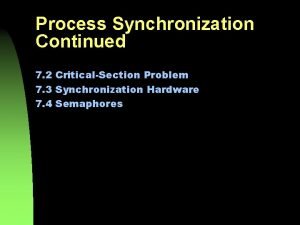 Process Synchronization Continued 7 2 CriticalSection Problem 7