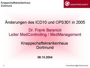 Knappschaftskrankenhaus Dortmund nderungen des ICD 10 und OPS