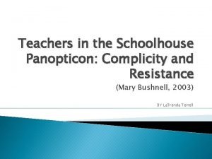 Teachers in the Schoolhouse Panopticon Complicity and Resistance