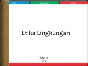 Etika Lingkungan TIM SED 2015 Daftar Isi Pendahuluan