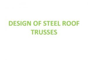 DESIGN OF STEEL ROOF TRUSSES Roof Trusses q