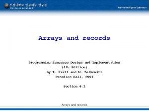Arrays and records Programming Language Design and Implementation Arrays and records Programming Language Design and Implementation