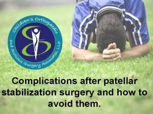 Complications after patellar stabilization surgery and how to