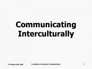 Communicating Interculturally Prentice Hall 2005 Excellence in Business