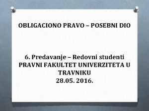 OBLIGACIONO PRAVO POSEBNI DIO 6 Predavanje Redovni studenti