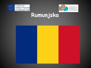 Rumunjska Povrina oko 240 000 km 2 Stanovnitvo