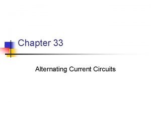 Chapter 33 Alternating Current Circuits AC Circuits n