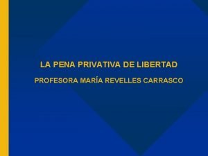 LA PENA PRIVATIVA DE LIBERTAD PROFESORA MARA REVELLES