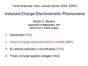 ParisSciences Chair Lecture Series 2008 ESPCI InducedCharge Electrokinetic