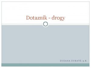 Dotaznk drogy ZUZANA ZUBAT 9 B Tento prieskum