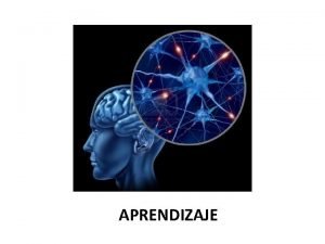 APRENDIZAJE Aprendizaje Cualquier cambio relativamente estable en el