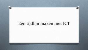 Een tijdlijn maken met ICT Praktische opdracht het