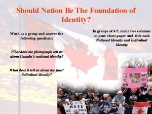 To what extent should nation be the foundation of identity? To what extent should nation be the foundation of identity?