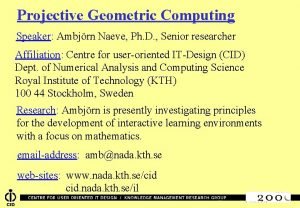 Projective Geometric Computing Speaker Ambjrn Naeve Ph D