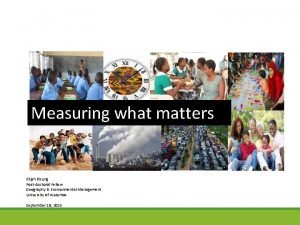 Measuring what matters Elijah Bisung Postdoctoral Fellow Geography