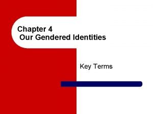 Chapter 4 Our Gendered Identities Key Terms l