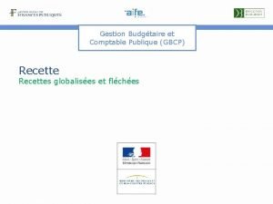 Gestion Budgtaire et Comptable Publique GBCP Recettes globalises