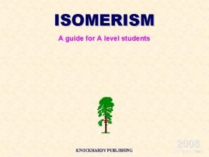 ISOMERISM A guide for A level students KNOCKHARDY