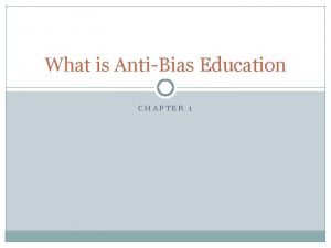 What is AntiBias Education CHAPTER 1 Why AntiBias