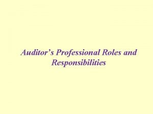 Auditors Professional Roles and Responsibilities The Current Environment