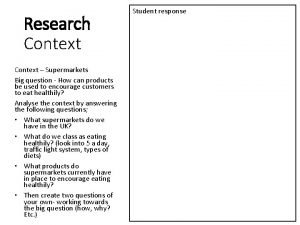 Research Context Supermarkets Big question How can products