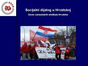 Socijalni dijalog u Hrvatskoj Savez samostalnih sindikata Hrvatske