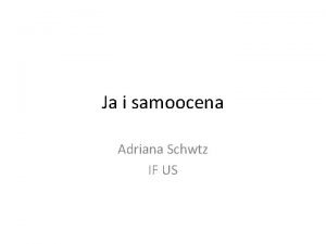 Ja i samoocena Adriana Schwtz IF US Ja