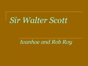 Sir Walter Scott Ivanhoe and Rob Roy Contents