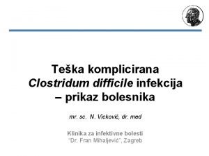 Teka komplicirana Clostridum difficile infekcija prikaz bolesnika mr