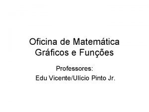 Oficina de Matemtica Grficos e Funes Professores Edu