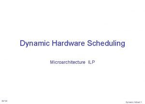 Dynamic Hardware Scheduling Microarchitecture ILP 1014 Dynamic Sched